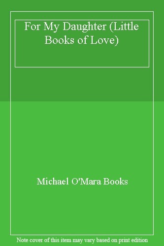 For My Daughter (Little Books of Love) By Michael O’Mara Books