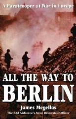 All the Way to Berlin: A Paratrooper at War in Europe – Hardcover – GOOD