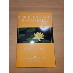 Rebuilding and Remembering: Journeying through Grief, Book 4 by Kenneth C. Haugk