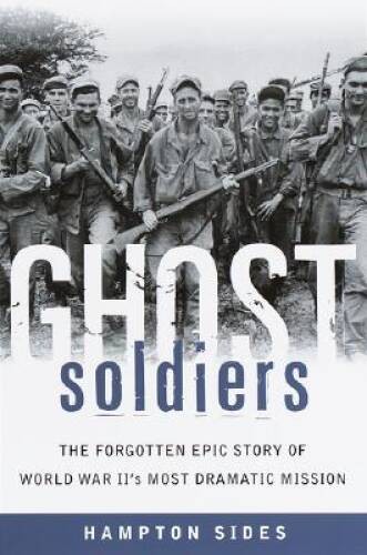Ghost Soldiers: The Forgotten Epic Story of World War II’s Most Dramatic – GOOD