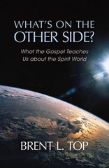 What’s on the Other Side? – What the Gospel Teaches Us about the Spirit World b