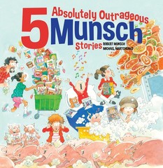 5 Absolutely Outrageous Munsch Stories – hardcover Martchenko, Michael|Munsc…