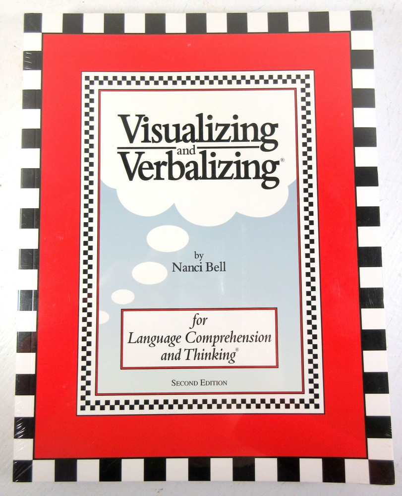 Visualizing and Verbalizing: For Language Comprehension and Thinking Nanci Bell