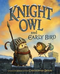 Knight Owl and Early Bird Picture Book Christopher Denise