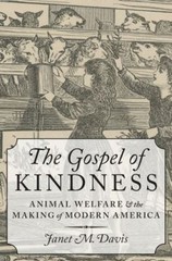 The Gospel of Kindness : Animal Welfare and the Making of Modern