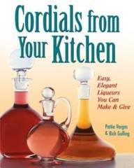 Cordials from Your Kitchen: Easy, Elegant Liqueurs You Can Make & Give – GOOD