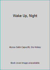 Wake Up, Night by Alyssa Satin Capucilli; Iris Hiskey