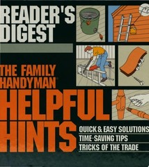 The Family Handyman: Helpful Hints : Quick & Easy Solutions / Time-Saving Tips /