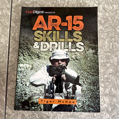 AR-15 Skills & Drills: Learn to Run Your AR Like a Pro by Tiger McKee Gun Digest
