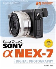 David Busch’s Sony Alpha NEX-7: Guide to Digital Photography