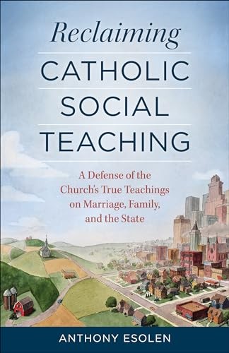 Reclaiming Catholic Social Teaching…, Esolen, MR Anth