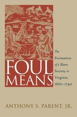 Foul Means : The Formation of a Slave Society in Virginia, 1660-1