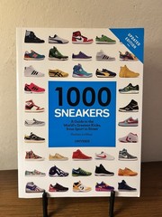 1000 Sneakers : A Guide to the World’s Greatest Kicks, from Sport to Street