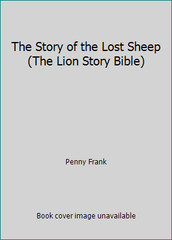The Story of the Lost Sheep (The Lion Story Bible) by Penny Frank