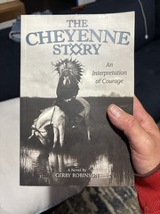The Cheyenne Story: An Interpretation of Courage, Gerry Robinson