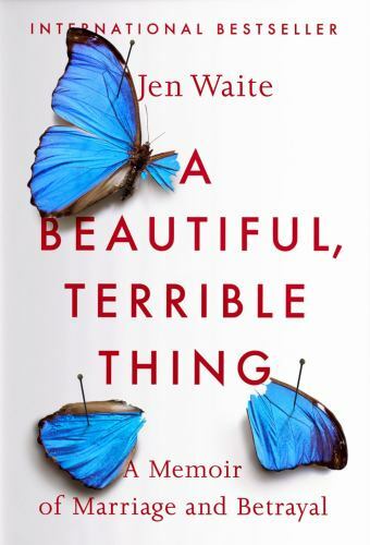 A Beautiful, Terrible Thing: A Memoir of Marriage and Betrayal – GOOD