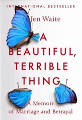 A Beautiful, Terrible Thing: A Memoir of Marriage and Betrayal – GOOD