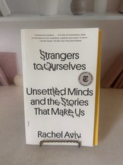 Strangers to Ourselves: Unsettled Minds and the Stories That Make Us