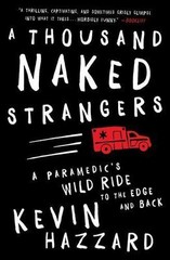 Thousand Naked Strangers : A Paramedic’s Wild Ride to the Edge and Back, Pape…
