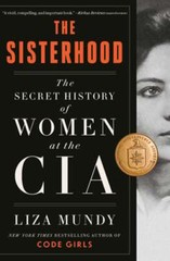 The Sisterhood: The Secret History of Women at the CIA by Liza Mundy: New