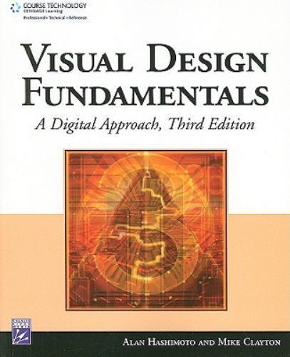 Visual Design Fundamentals: A Digital Approach by Alan Hashimoto; Mike Clayton