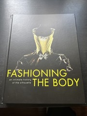 Fashioning the Body Intimate History of the Silhouette Denis Bruno HC