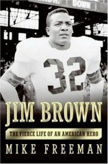 Jim Brown: The Fierce Life of an American Hero by Mike Freeman