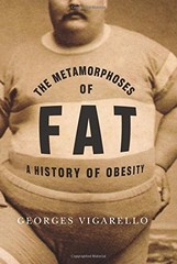THE METAMORPHOSES OF FAT: A HISTORY OF OBESITY (EUROPEAN By Georges Vigarello