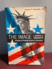 The Image Daniel J. Boorstin A Guide to Pseudo-Events in America 1973 Atheneum