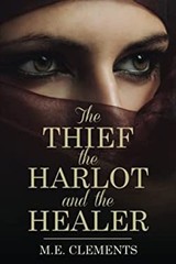 The Thief, the Harlot and the Healer Paperback M. E. Clements