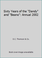 Sixty Years of the Dandy and Beano: Annual 2002 by D.C. Thomson & Co.