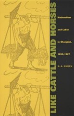 Like Cattle and Horses: Nationalism and Labor in Shanghai, 1895–1927 (Comparativ