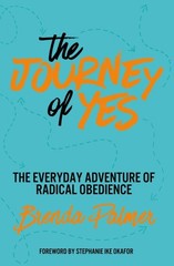 Journey of Yes : The Everyday Adventure of Radical Obedience, Paperback by Pa…