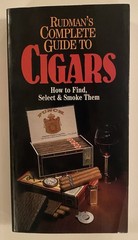 Rudman’s Complete Guide To Cigars-How To Find, Select & Smoke Them