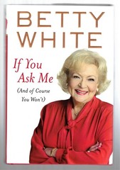 BETTY WHITE – If You Ask Me.. (and of course you won’t) – HC / DJ / 262 pages
