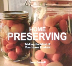 Home Preserving : Making the Most of Your Home Produce by Lucy Cornell (2012,…