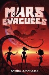 Mars Evacuees: A Hilarious Sci Fi Adventure for Kids (Ages 8-12) About Alien…