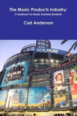 The Music Products Industry: A Textbook for M… 9781365073601 by Anderson, Carl