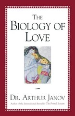 The Biology of Love, Arthur Janov