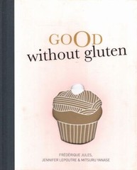 FREDERIQUE JULES, JENNIFER LEPOUTRE & MITSURU YANASE Good Without Gluten 2013 HC