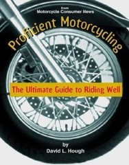 Proficient Motorcycling: The Ultimate Guide to Riding Well by David L. Hough