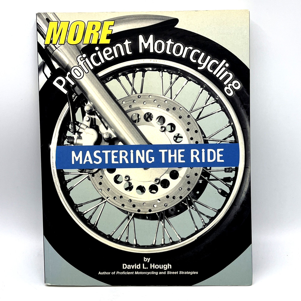 More Proficient Motorcycling Paperback Mastering The Ride David L Hough