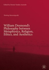 William Desmond’s Philosophy Between Metaphysics, Religion, …