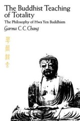 The Buddhist Teaching of Totality: The Philosophy of Hwa Yen Buddhism by Chang