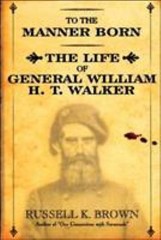 To the Manner Born: Wm. H.T. Walker by Brown, Russell K.
