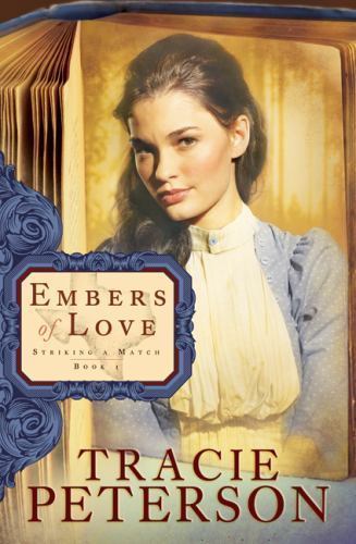 Embers of Love (Striking a Match, Book 1) by Peterson, Tracie Bethany House Pub