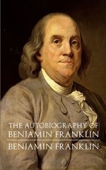 The Autobiography of Benjamin Franklin by Benjamin Franklin: New