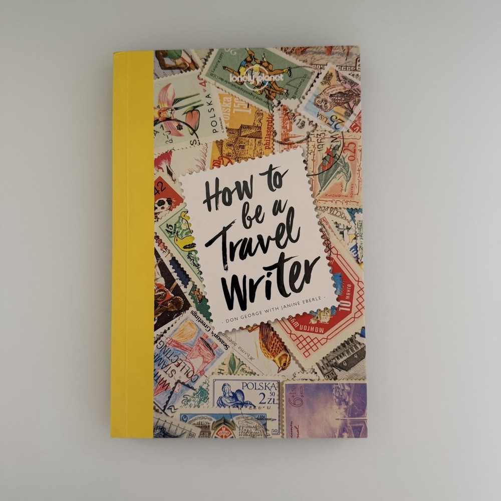 Lonely Planet How to Be a Travel Writer by Don George (2017, Trade Paperback)