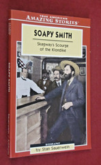 Soapy Smith : Skagway’s Scourge of the Klondike by Stan Sauerwein (2005, PB) NEW