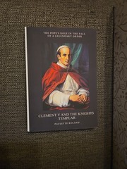 Clement V and the Knights Templar: The Pope’s Role in the Fall of a Legendary Or